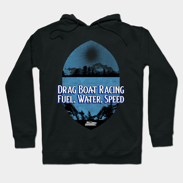 Drag Boat Racing Fuel, Water, Speed Boating Fast Watercraft Watersports Hoodie by Carantined Chao$